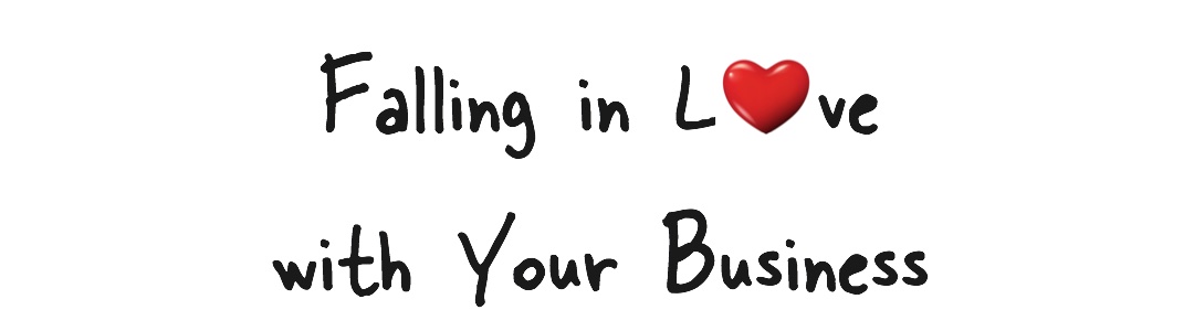 fall in love with your business